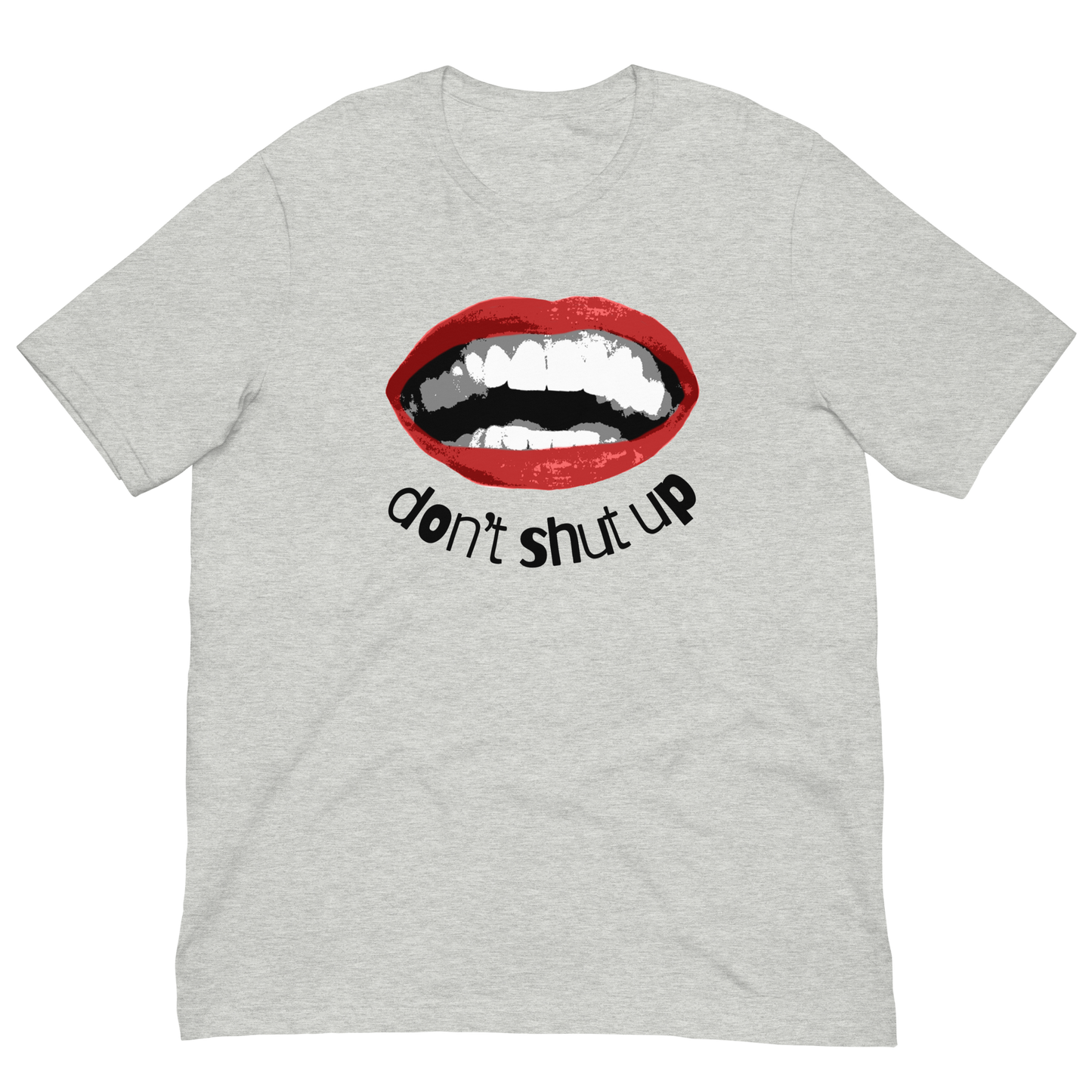 "Don't shut up" Unisex T-shirt