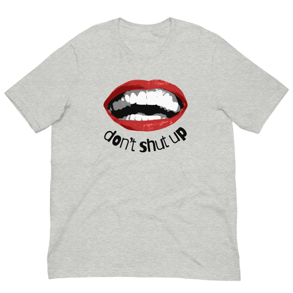 "Don't shut up" Unisex T-shirt